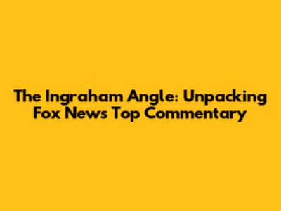 The Ingraham Angle: Unpacking Fox News' Top Commentary