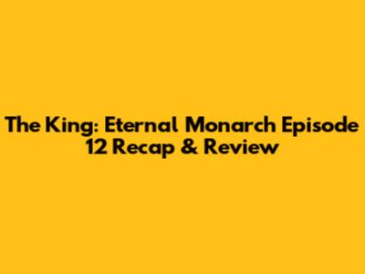 The King: Eternal Monarch Episode 12 Recap & Review