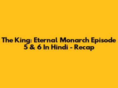 The King: Eternal Monarch Episode 5 & 6 In Hindi - Recap