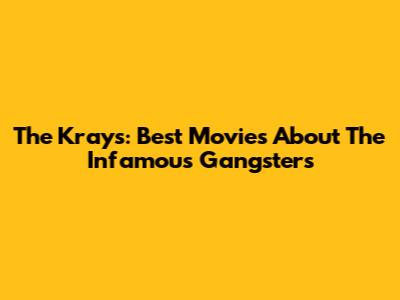 The Krays: Best Movies About The Infamous Gangsters
