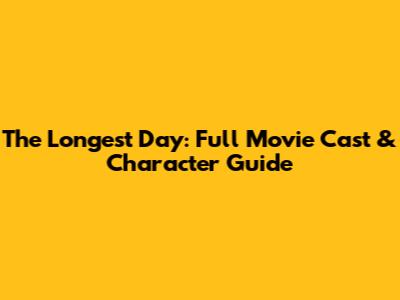 The Longest Day: Full Movie Cast & Character Guide