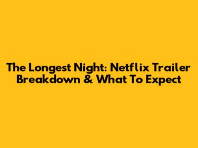 The Longest Night: Netflix Trailer Breakdown & What To Expect
