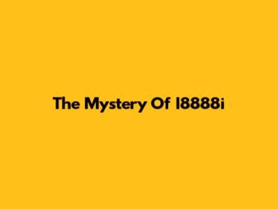 The Mystery Of I8888i