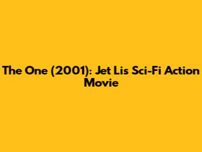 The One (2001): Jet Li's Sci-Fi Action Movie