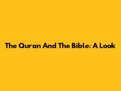 The Quran And The Bible: A Look