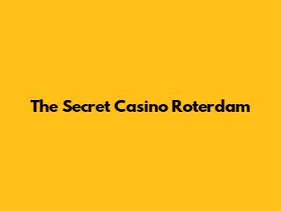 The Secret Casino Roterdam