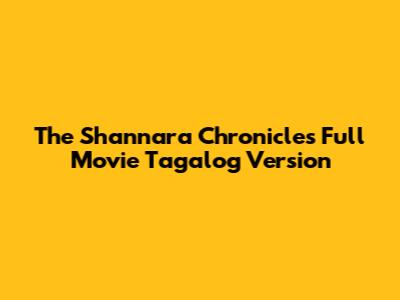 The Shannara Chronicles Full Movie Tagalog Version