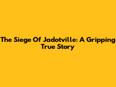 The Siege Of Jadotville: A Gripping True Story