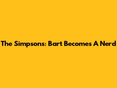 The Simpsons: Bart Becomes A Nerd