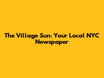 The Village Sun: Your Local NYC Newspaper