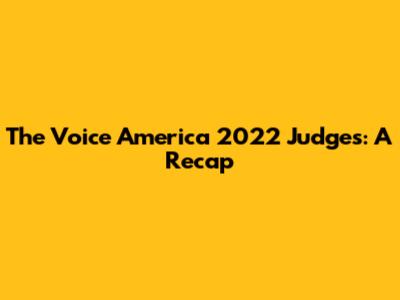 The Voice America 2022 Judges: A Recap
