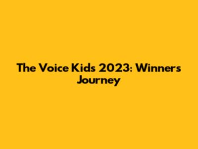 The Voice Kids 2023: Winner's Journey