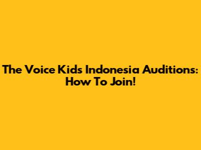 The Voice Kids Indonesia Auditions: How To Join!