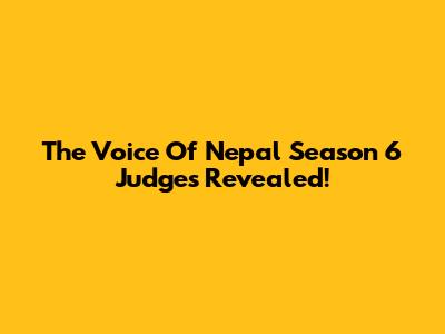 The Voice Of Nepal Season 6 Judges Revealed!