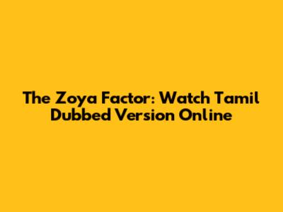 The Zoya Factor: Watch Tamil Dubbed Version Online