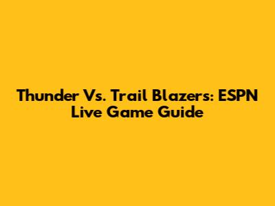Thunder Vs. Trail Blazers: ESPN Live Game Guide