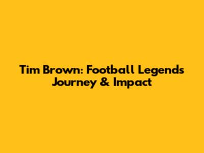 Tim Brown: Football Legend's Journey & Impact
