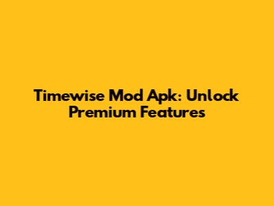 Timewise Mod Apk: Unlock Premium Features