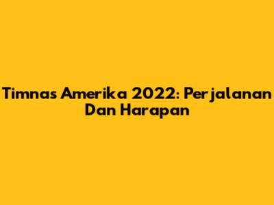 Timnas Amerika 2022: Perjalanan Dan Harapan