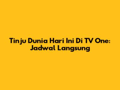 Tinju Dunia Hari Ini Di TV One: Jadwal Langsung