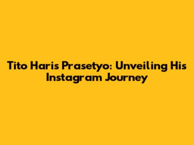 Tito Haris Prasetyo: Unveiling His Instagram Journey