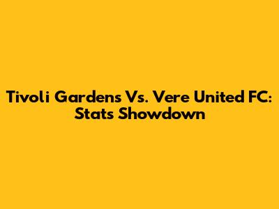 Tivoli Gardens Vs. Vere United FC: Stats Showdown