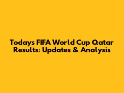 Today's FIFA World Cup Qatar Results: Updates & Analysis