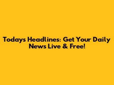 Today's Headlines: Get Your Daily News Live & Free!