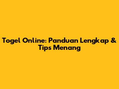 Togel Online: Panduan Lengkap & Tips Menang