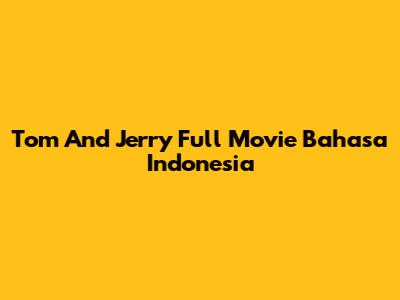 Tom And Jerry Full Movie Bahasa Indonesia