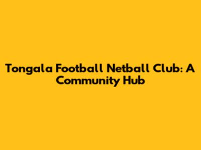 Tongala Football Netball Club: A Community Hub