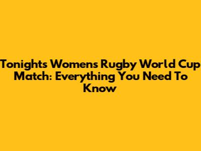 Tonight's Women's Rugby World Cup Match: Everything You Need To Know
