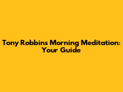 Tony Robbins' Morning Meditation: Your Guide