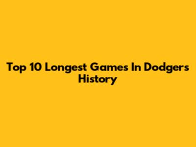 Top 10 Longest Games In Dodgers History