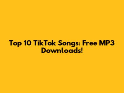 Top 10 TikTok Songs: Free MP3 Downloads!