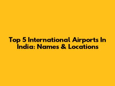 Top 5 International Airports In India: Names & Locations