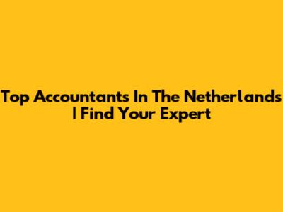 Top Accountants In The Netherlands | Find Your Expert
