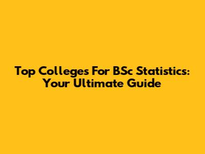 Top Colleges For BSc Statistics: Your Ultimate Guide