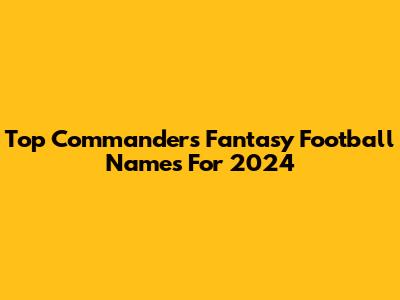 Top Commanders Fantasy Football Names For 2024