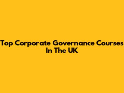 Top Corporate Governance Courses In The UK