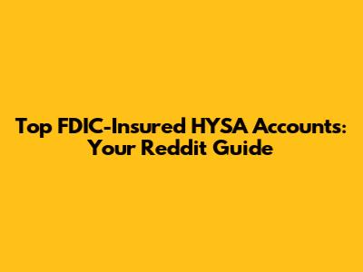 Top FDIC-Insured HYSA Accounts: Your Reddit Guide