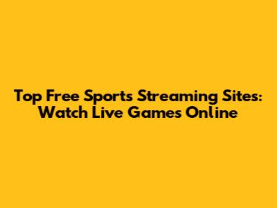 Top Free Sports Streaming Sites: Watch Live Games Online