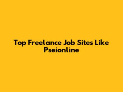 Top Freelance Job Sites Like Pseionline