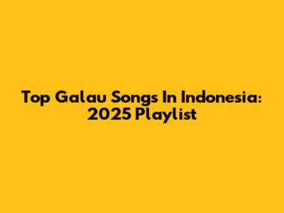 Top Galau Songs In Indonesia: 2025 Playlist