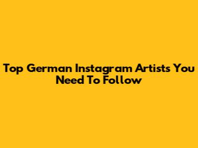 Top German Instagram Artists You Need To Follow