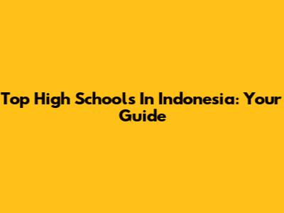 Top High Schools In Indonesia: Your Guide
