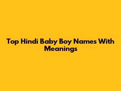 Top Hindi Baby Boy Names With Meanings