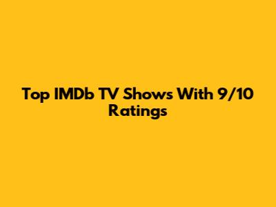 Top IMDb TV Shows With 9/10 Ratings