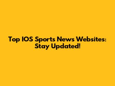 Top IOS Sports News Websites: Stay Updated!