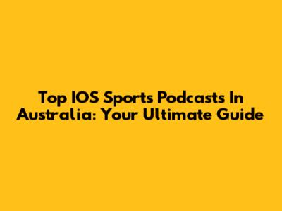 Top IOS Sports Podcasts In Australia: Your Ultimate Guide